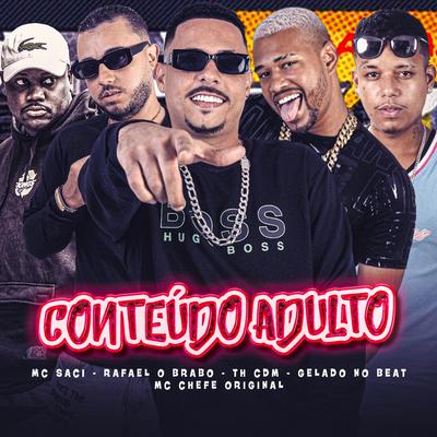 Conteúdo Adulto (feat. MC Saci & Rafael O Brabo) (feat. MC Saci & Rafael O Brabo) By Gelado No Beat, Th CDM, Mc chefe original, MC Saci, Rafael O Brabo's cover
