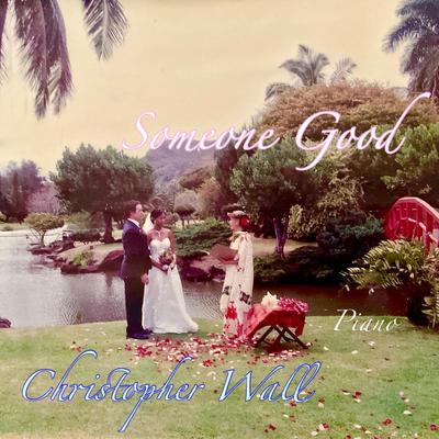 Someone Good By Christopher Wall's cover