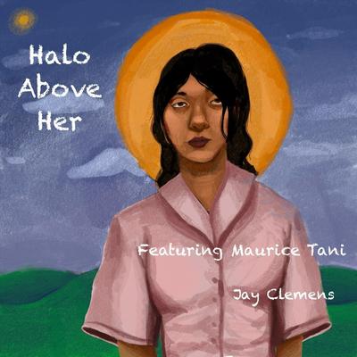 Halo Above Her (feat. Maurice Tani) By Jay Clemens, Maurice Tani's cover