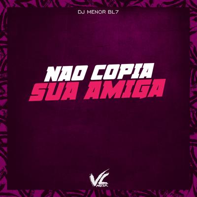 Não Copia Sua Amiga By MENOR BL7's cover