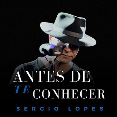 Antes de Te Conhecer By Sérgio Lopes's cover