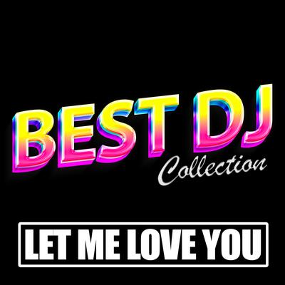 Let Me Love You (Made Famous by Dj Snake and Justin Bieber) By Best DJ Collection's cover