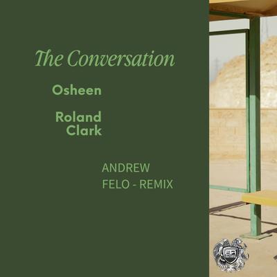 The Conversation (Andrew Felo Remix) By Osheen, Roland Clark, Andrew Felo's cover