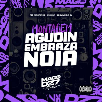 Montagem Agudin Embraza Noia By DJ ØLIVEIRA ZL, Mc Magrinho, Mc Gw's cover