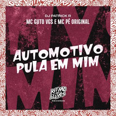 Automotivo Pula em Mim By MC Guto VGS, MC Pê Original, DJ Patrick R's cover