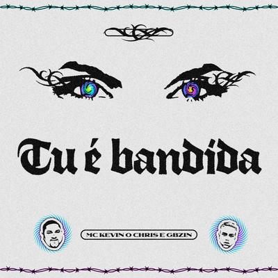 Tu É Bandida By MC Kevin o Chris, GB's cover