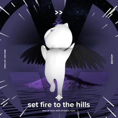 set fire to the hills - sped up + reverb By fast forward >>, pearl, Tazzy's cover