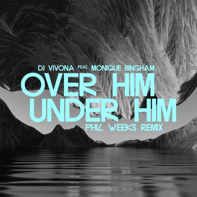 Over Him, Under Him (Phil Weeks Remix)'s cover