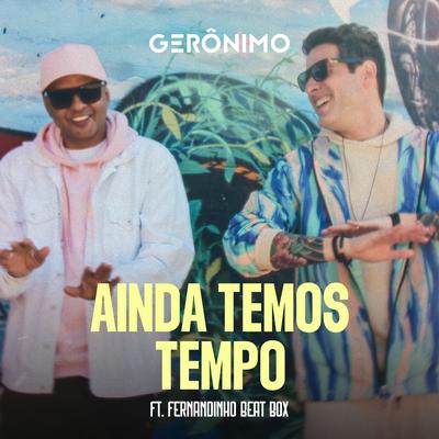 Ainda Temos Tempo By Gerónimo, Fernandinho Beat Box's cover