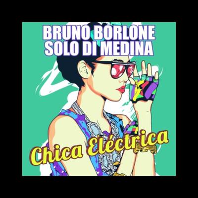 Chica Eléctrica By Bruno Borlone, Solo Di Medina's cover