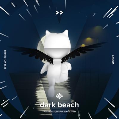 dark beach - sped up + reverb By sped up + reverb tazzy, sped up songs, Tazzy's cover