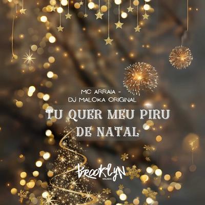 Tu Quer Meu Piru de Natal By MC Arraia, DJ Maloka Original's cover