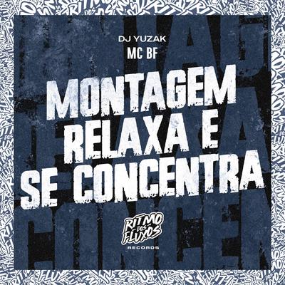 Montagem Relaxa e Se Concentra By MC BF, DJ YUZAK's cover