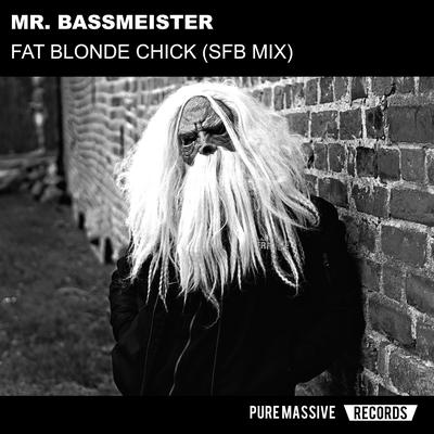 Fat Blonde Chick (Sfb Mix) By Mr. Bassmeister, sHIT for bRAINS's cover