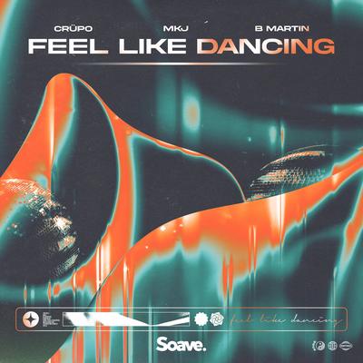 Feel Like Dancing By CRÜPO, MKJ, B Martin's cover