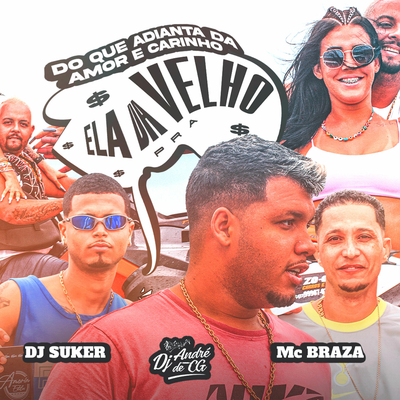 Do Que Adianta da Amor e Carinho Ela da pra Velho By DJ ANDRE DE CG, MC BRAZA, Mc Braza's cover