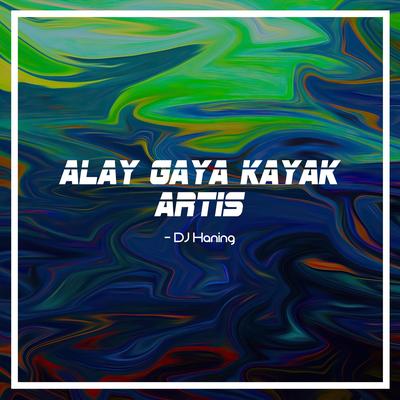 Alay Gaya Kayak Artis By DJ Haning's cover