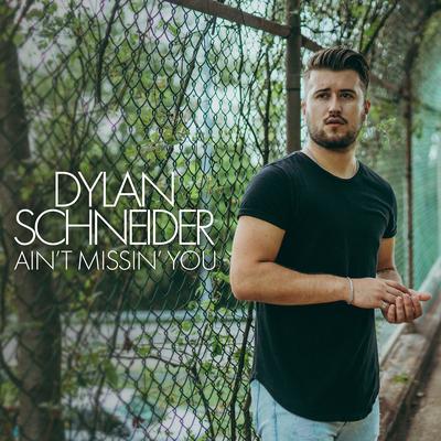 Ain't Missin' You By Dylan Schneider's cover