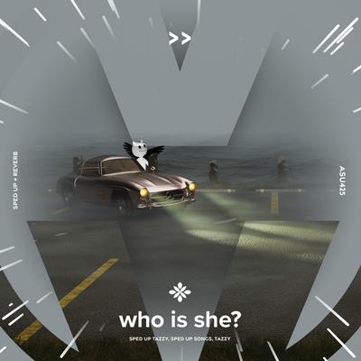 who is she? (oh who is she a misty memory) - sped up + reverb By sped up + reverb tazzy, sped up songs, Tazzy's cover