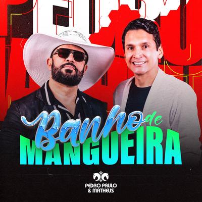 Banho de Mangueira By Pedro Paulo e Matheus's cover