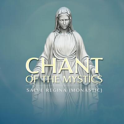 Salve Regina Monastic (Chant of the Mystics)'s cover