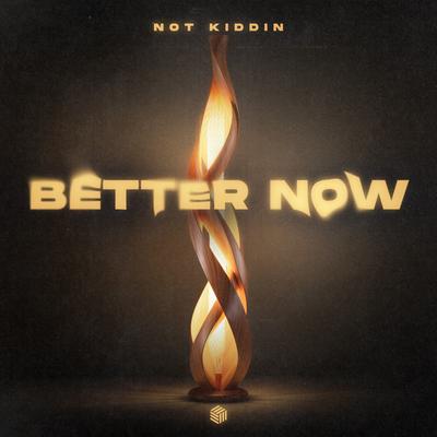 Better Now By Not Kiddin's cover