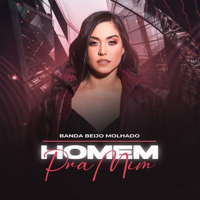 Homem Pra Mim By Banda Beijo Molhado's cover