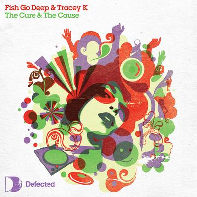 The Cure & The Cause (Radio Edit) By Fish Go Deep, Tracey K's cover