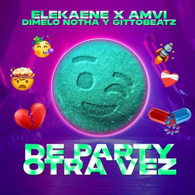 De Party Otra Vez By ELEKAENE, AMVI, Gittobeatz, Dímelo Notha's cover