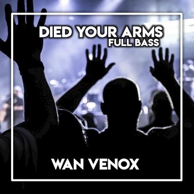 Dj Died Your Arms - (Full Bass) By Wan Venox's cover