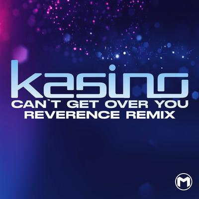 Can't Get over (Reverence Remix) By KASINO's cover