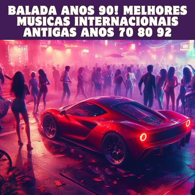 BALADA ANOS 90! MELHORES MUSICAS INTERNACIONAIS ANTIGAS ANOS 70 80 92's cover