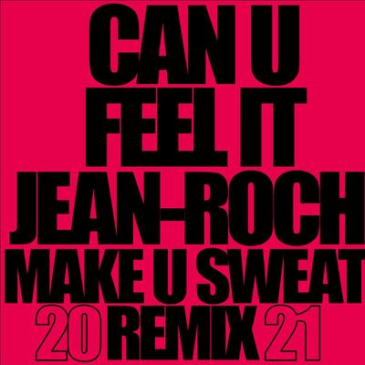 Can U Feel It 2021 (Radio Edit) [Remix] By Jean-Roch, Make U Sweat, Big Ali's cover