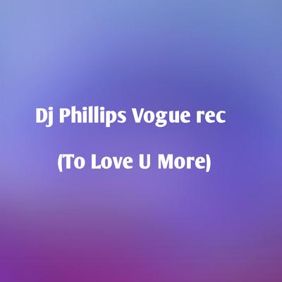 To Love You More (Remix) By DJ PHILLIPS, dj phillips vogue rec, Céline Dion's cover