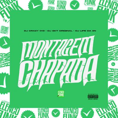 Montagem Chapada By DJ Crazy 013, Dj Gk7 Original, DJ Lipe Da Zn's cover