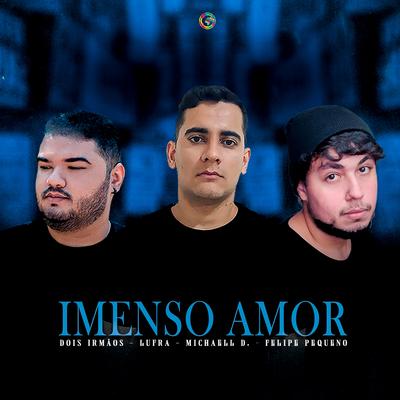 Imenso Amor By Michaell D, Lufra, Felipe Pequeno, Dois Irmãos's cover