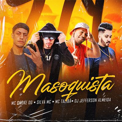 Masoquista (feat. Mc Talibã) (feat. Mc Talibã) By $MOKE OG, Silva Mc, Dj Jefferson Almeida, Mc Talibã's cover
