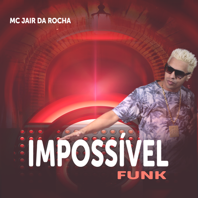 Impossível Funk By Mc Jair da Rocha's cover
