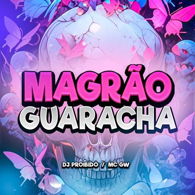 Magrão Guaracha By DJ PROIBIDO, Mc Gw's cover