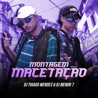 Montagem Macetação By DJ Thiago Mendes, DJ Menor 7's cover