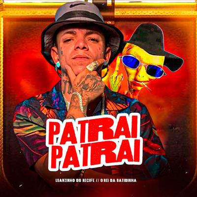 Patrai Patrai By Luanzinho do Recife, O REI DA BATIDINHA's cover