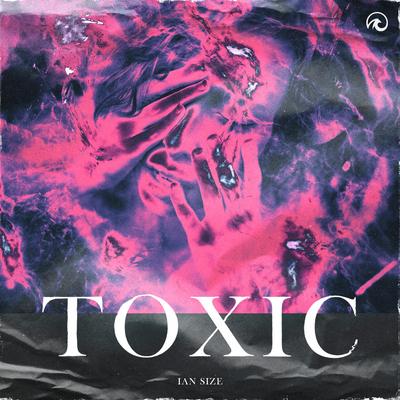 Toxic By IAN SIZE's cover