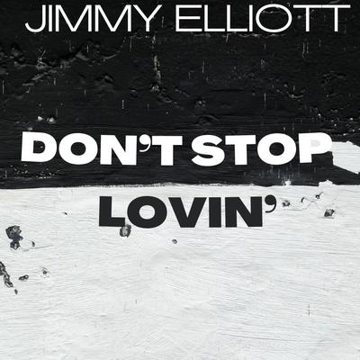 Don't Stop Lovin' By Jimmy Elliott's cover
