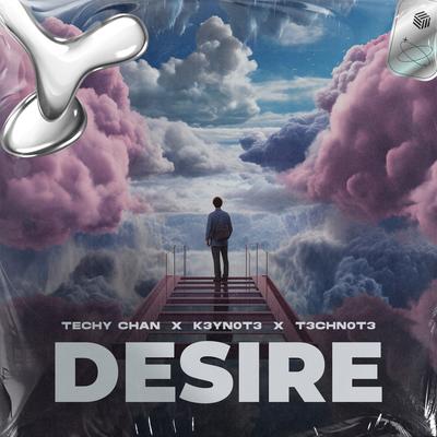 Desire (Techno Remix) By Techy Chan, K3YN0T3, T3CHN0T3's cover