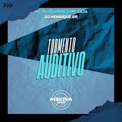 Tormento Auditivo (feat. MC Caja & Mc Maiquinho) By DJ Henrique 011, MC Caja, Mc Maiquinho's cover