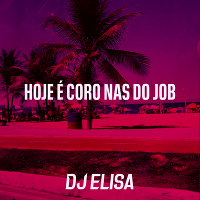 Hoje É Coro nas do Job By DJ Elisa's cover