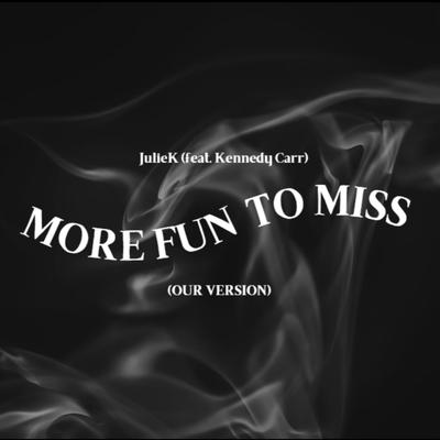 More Fun To Miss (Our Version)'s cover