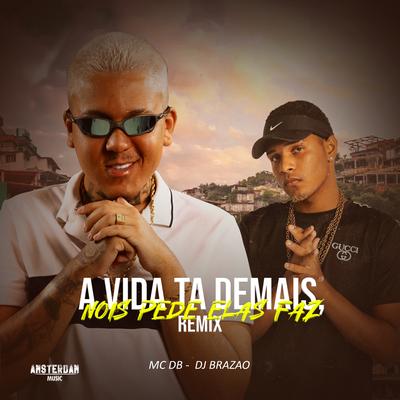 A Vida Tá Demais Nois Pede Elas Faz (DJ Brazão Remix) By Mc DB, DJ Brazao's cover