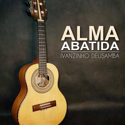 Alma Abatida By Ivanzinho Deusamba's cover