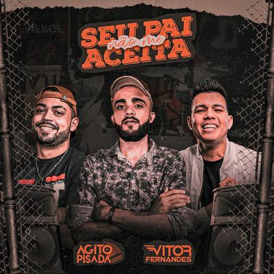 Seu Pai Não Me Aceita (feat. Vitor Fernandes) By Agito Da Pisada, Vitor Fernandes's cover